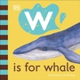 Cover: W is for Whale - DK Children