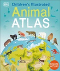 Cover: Children's Illustrated Animal Atlas - DK Children