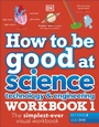 Cover: How to be Good at Science, Technology and Engineering Workbook 1, Ages 7-11 (Key Stage 2) - DK Children