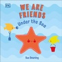 Cover: We Are Friends: Under the Sea - DK Children