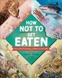 Cover: How Not to Get Eaten - DK Children