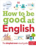 Cover: How to be Good at English, Ages 7-14 (Key Stages 2-3) - DK Children