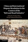 Cover: China and International Dispute Resolution in the Context of the 'Belt and Road Initiative' - Cambridge University Press