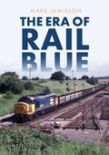 Cover: The Era of Rail Blue - Amberley Publishing