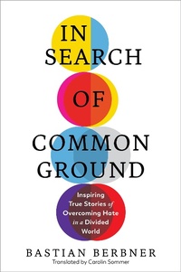 Bild vergrößern Bild: In Search of Common Ground: Inspiring True Stories of Overcoming Hate in a Divided World - The Experiment