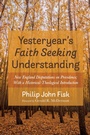 Cover: Yesteryear's Faith Seeking Understanding - Wipf and Stock Publishers