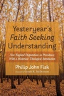 Cover: Yesteryear's Faith Seeking Understanding - Resource Publications (CA)