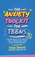 Cover: The Anxiety Toolkit for Teens - Teen-Thrive