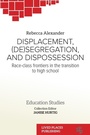 Cover: Displacement, (De)segregation, and Dispossession - Lived Places Publishing