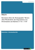 Cover: Rezension &uuml;ber die Monographie "Reisen ohne Wiederkehr: die Deportation von Protestanten aus K&auml;rnten 1734 - 1736" - GRIN Verlag