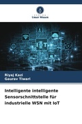 Cover: Intelligente intelligente Sensorschnittstelle f&uuml;r industrielle WSN mit IoT - Verlag Unser Wissen