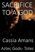 Cover: Sacrifice to a God (Aztec Gods Totec, #2) - Aztec Gods Totec