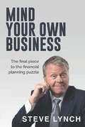 Cover: Mind Your Own Business - Steve Lynch Wealth Management