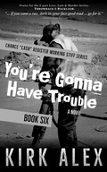 Cover: You're Gonna Have Trouble (Chance "Cash" Register Working Stiff series, #6) - Tucumcari Press
