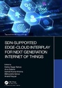 Cover: SDN-Supported Edge-Cloud Interplay for Next Generation Internet of Things - Chapman & Hall/CRC
