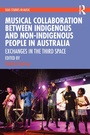 Cover: Musical Collaboration Between Indigenous and Non-Indigenous People in Australia - Routledge