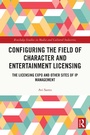 Cover: Configuring the Field of Character and Entertainment Licensing - Routledge