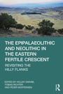 Cover: The Epipalaeolithic and Neolithic in the Eastern Fertile Crescent - Routledge