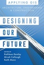 Cover: Designing Our Future - Esri Press