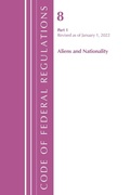 Cover: Code of Federal Regulations, Title 08 Aliens and Nationality, Revised as of January 1, 2022 PT1 - Bernan Press