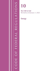 Abbildung von: Code of Federal Regulations, Title 10 Energy 500-End, Revised as of January 1, 2022 - Bernan Press