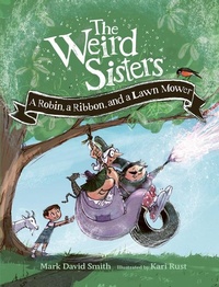 Enlarge image Cover: Weird Sisters: A Robin, a Ribbon, and a Lawn Mower - Owlkids Books Inc.