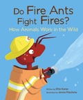 Cover: Do Fire Ants Fight Fires? How Animals Work in the Wild - Owlkids Books Inc.