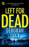 Cover: LEFT FOR DEAD an absolutely addictive crime thriller with a huge twist - Joffe Books