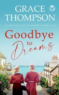 Cover: GOODBYE TO DREAMS an absolutely gripping historical family saga - Joffe Books