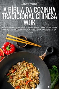 Abbildung von: A Biblia Da Cozinha Tradicional Chinesa Wok - ADELITA VALLEJO