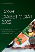 Cover: Dash Diabetic Diaet 2022 - EDITH WAGNER