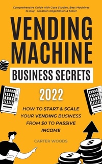 Abbildung von: Vending Machine Business Secrets (2023) - Carter Woods Publishing House