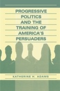 Cover: Progressive Politics and the Training of America's Persuaders - Routledge