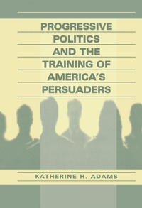 Abbildung von: Progressive Politics and the Training of America's Persuaders - Routledge