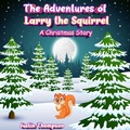 Cover: The Adventures of Larry the Squirrel - Taylormade Publishing LLC