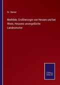 Cover: Mathilde, Grossherzogin von Hessen und bei Rhein, Hessens unvergessliche Landesmutter - Salzwasser-Verlag