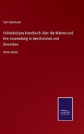 Cover: Vollstaendiges Handbuch ueber die Waerme und ihre Anwendung in den Kuensten und Gewerben - Salzwasser-Verlag
