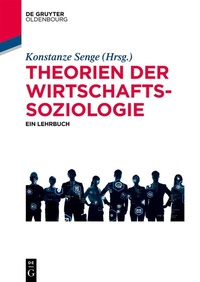 Abbildung von: Theorien der Wirtschaftssoziologie - De Gruyter Oldenbourg