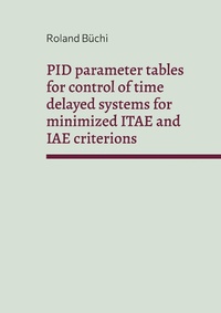 Enlarge image Cover: PID parameter tables for control of time delayed systems for minimized ITAE and IAE criterions - Books on Demand