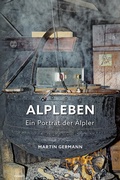 Cover: Alpleben - Ein Portr&auml;t der &Auml;lpler - novum Verlag