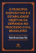 Abbildung von: O Princípio Dispositivo e a Estabilidade Objetiva da Demanda no Processo Civil Brasileiro - Editora Dialética