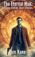 Cover: The Eternal Man: Science Fiction Short Stories - Tom Kane