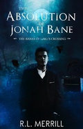 Cover: The Absolution of Jonah Bane (The Banes of Lake's Crossing, #2) - R.L. Merrill