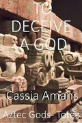 Cover: To Deceive a God (Aztec Gods Totec, #4) - Aztec Gods Totec