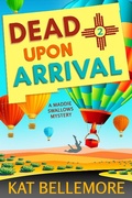 Cover: Dead Upon Arrival (A Maddie Swallows Mystery, #2) - Kb Press