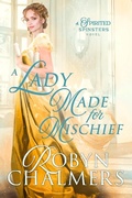 Cover: A Lady Made for Mischief (Spirited Spinsters, #1) - Robyn Chalmers
