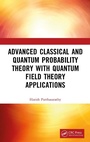 Cover: Advanced Classical and Quantum Probability Theory with Quantum Field Theory Applications - CRC Press