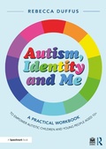 Cover: Autism, Identity and Me: A Practical Workbook to Empower Autistic Children and Young People Aged 10+ - Routledge