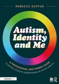 Abbildung von: Autism, Identity and Me: A Professional and Parent Guide to Support a Positive Understanding of Autistic Identity - Routledge
