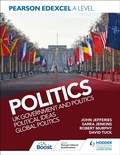 Cover: Pearson Edexcel A Level Politics: UK Government and Politics, Political Ideas and Global Politics - Hodder Education